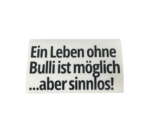 Ein Leben ohne Bulli ist möglich ...aber sinnlos! - Sticker